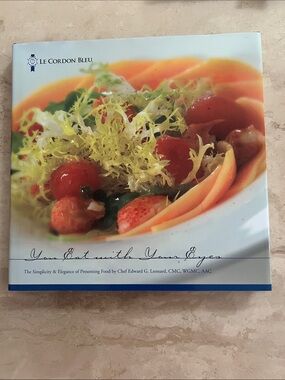 Le Cordon Bleu "You Eat With Your Eyes” Cookbook by Chef Edward G. Leonard